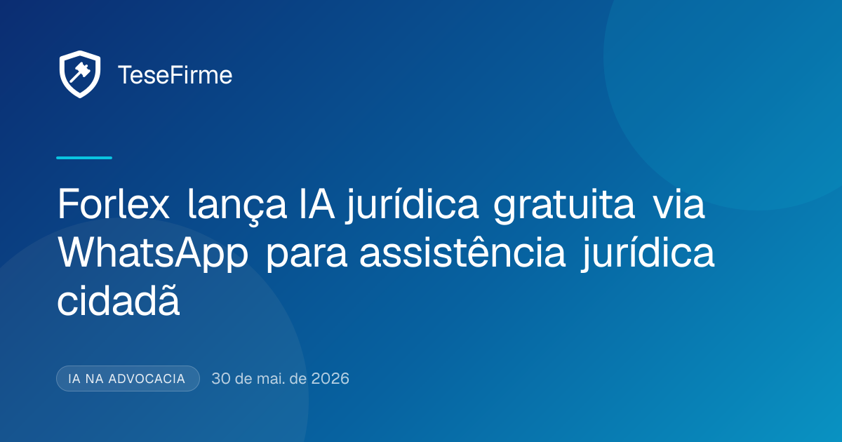Forlex lança IA jurídica gratuita no WhatsApp | TeseFirme